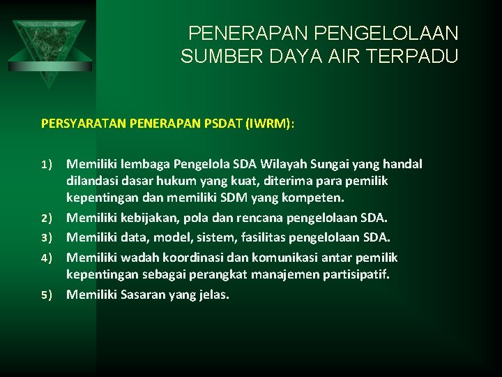 PENERAPAN PENGELOLAAN SUMBER DAYA AIR TERPADU PERSYARATAN PENERAPAN PSDAT (IWRM): 1) 2) 3) 4)