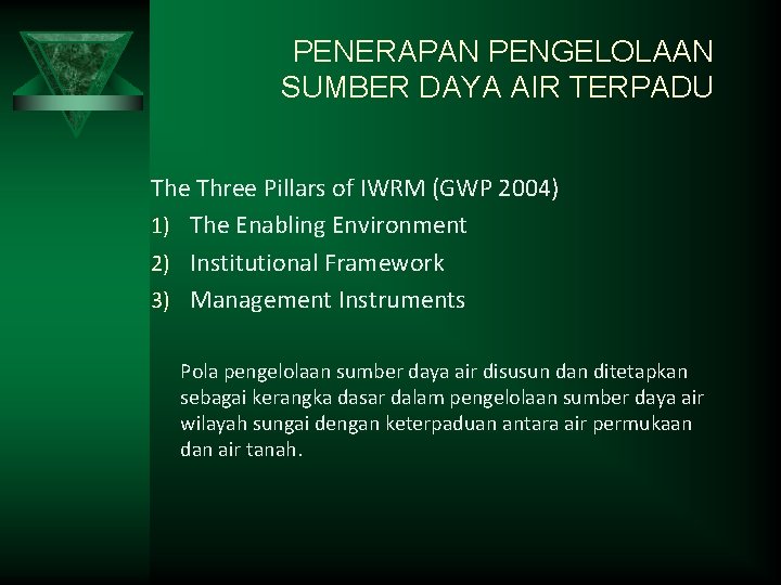 PENERAPAN PENGELOLAAN SUMBER DAYA AIR TERPADU The Three Pillars of IWRM (GWP 2004) 1)