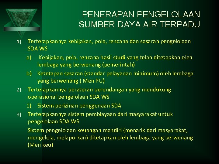 PENERAPAN PENGELOLAAN SUMBER DAYA AIR TERPADU Terterapkannya kebijakan, pola, rencana dan sasaran pengelolaan SDA