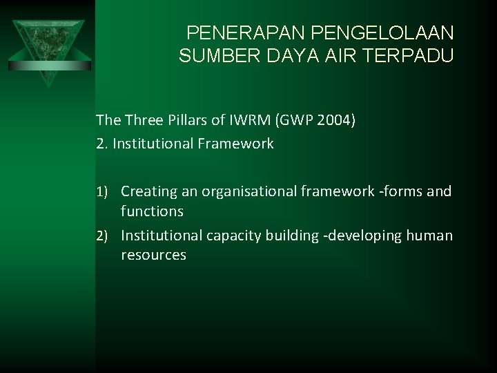 PENERAPAN PENGELOLAAN SUMBER DAYA AIR TERPADU The Three Pillars of IWRM (GWP 2004) 2.