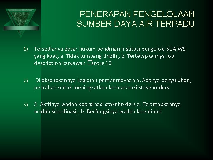 PENERAPAN PENGELOLAAN SUMBER DAYA AIR TERPADU 1) Tersedianya dasar hukum pendirian institusi pengelola SDA