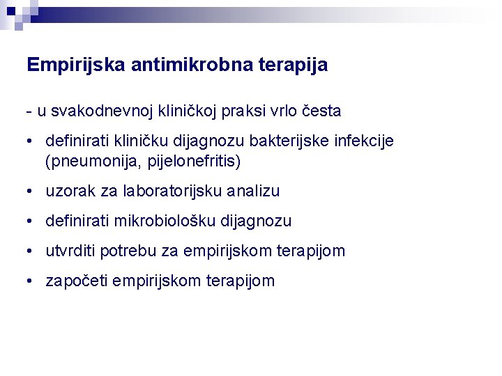 Empirijska antimikrobna terapija - u svakodnevnoj kliničkoj praksi vrlo česta • definirati kliničku dijagnozu