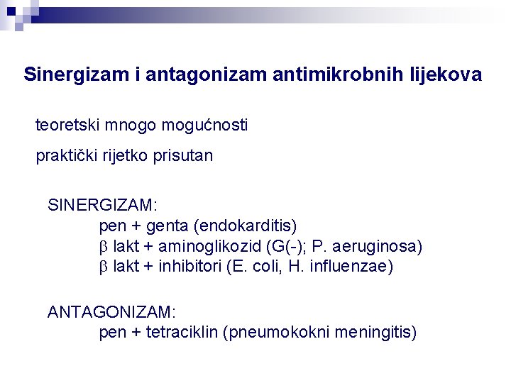 Sinergizam i antagonizam antimikrobnih lijekova teoretski mnogo mogućnosti praktički rijetko prisutan SINERGIZAM: pen +