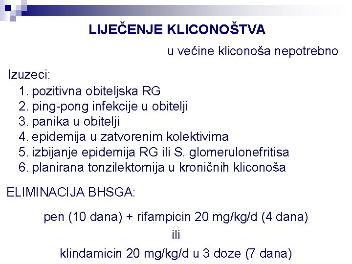 LIJEČENJE KLICONOŠTVA u većine kliconoša nepotrebno Izuzeci: 1. pozitivna obiteljska RG 2. ping-pong infekcije