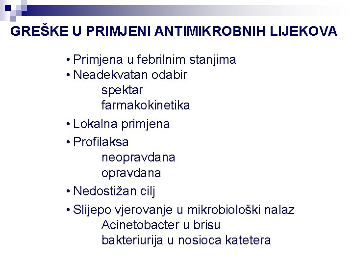 GREŠKE U PRIMJENI ANTIMIKROBNIH LIJEKOVA • Primjena u febrilnim stanjima • Neadekvatan odabir spektar