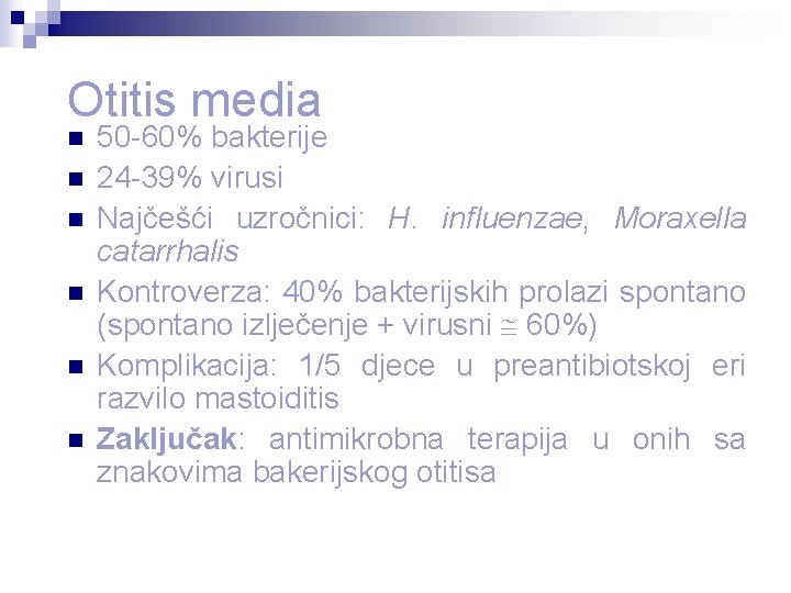 Otitis media n n n 50 -60% bakterije 24 -39% virusi Najčešći uzročnici: H.