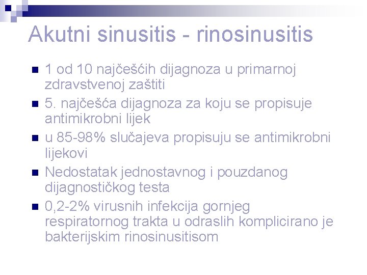 Akutni sinusitis - rinosinusitis n n n 1 od 10 najčešćih dijagnoza u primarnoj