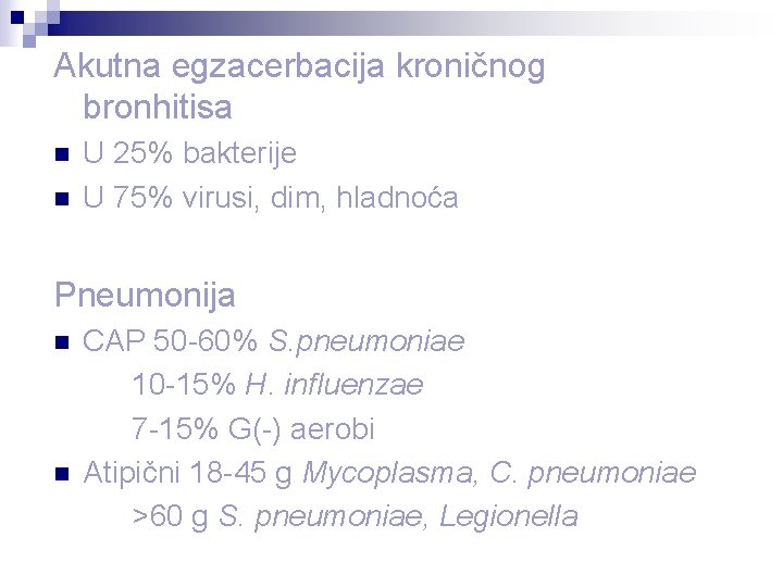 Akutna egzacerbacija kroničnog bronhitisa n n U 25% bakterije U 75% virusi, dim, hladnoća