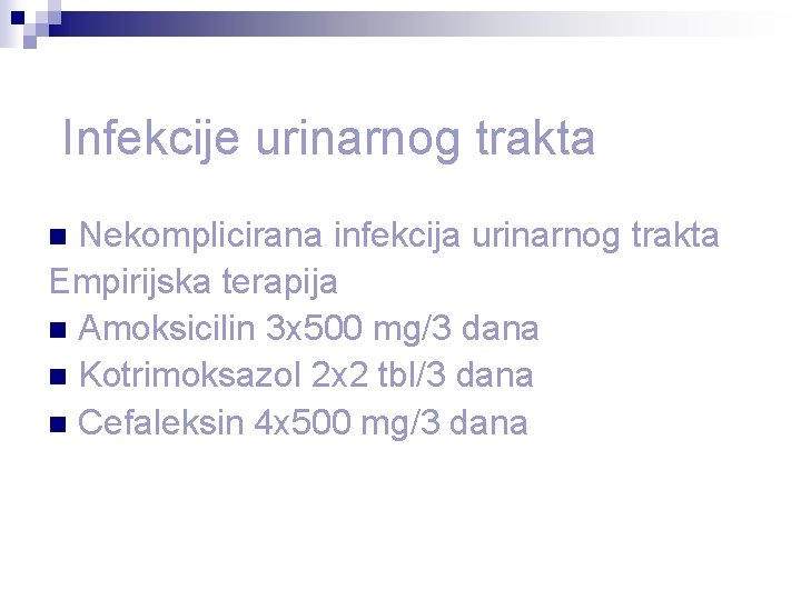 Infekcije urinarnog trakta Nekomplicirana infekcija urinarnog trakta Empirijska terapija n Amoksicilin 3 x 500