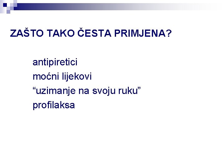 ZAŠTO TAKO ČESTA PRIMJENA? antipiretici moćni lijekovi “uzimanje na svoju ruku” profilaksa 