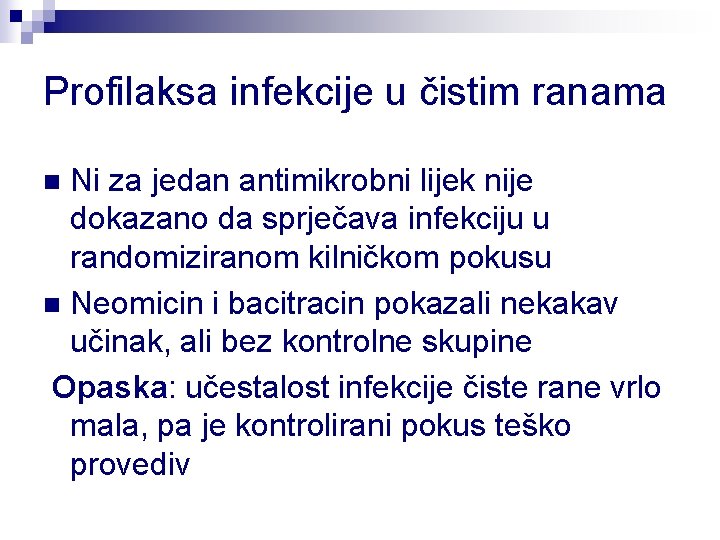 Profilaksa infekcije u čistim ranama Ni za jedan antimikrobni lijek nije dokazano da sprječava