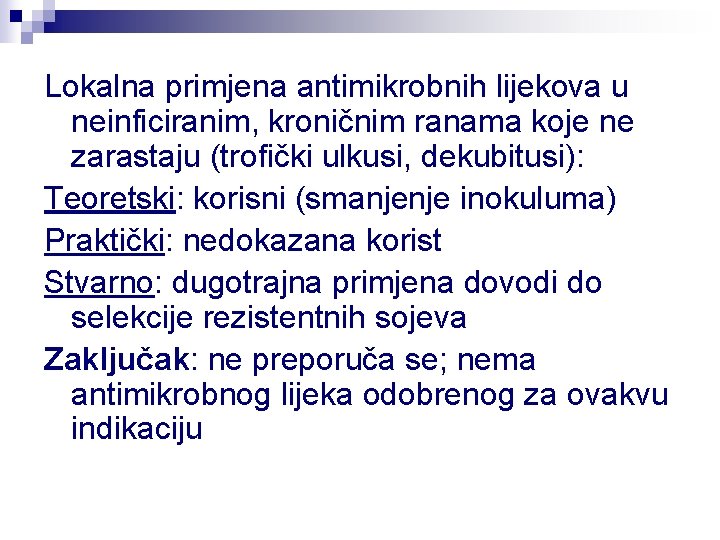 Lokalna primjena antimikrobnih lijekova u neinficiranim, kroničnim ranama koje ne zarastaju (trofički ulkusi, dekubitusi):