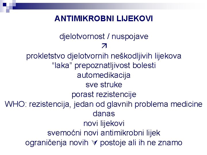 ANTIMIKROBNI LIJEKOVI djelotvornost / nuspojave prokletstvo djelotvornih neškodljivih lijekova “laka” prepoznatljivost bolesti automedikacija sve