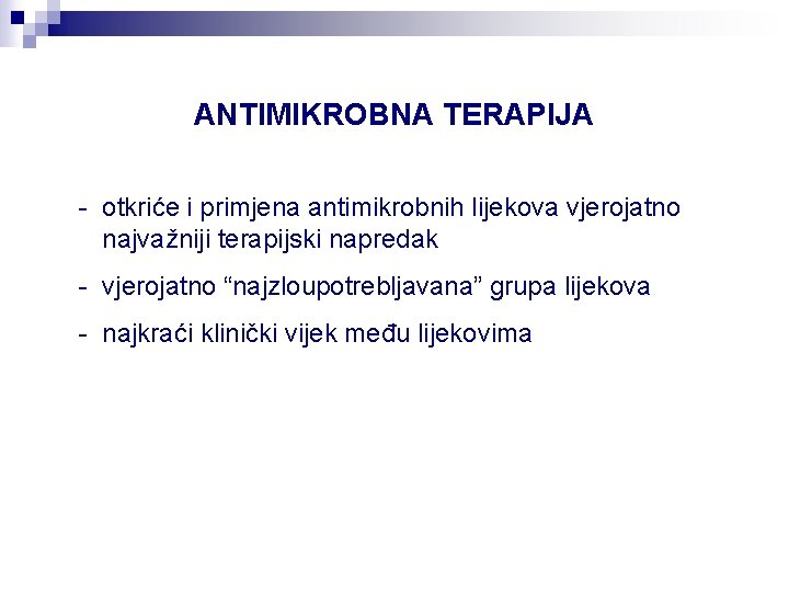 ANTIMIKROBNA TERAPIJA - otkriće i primjena antimikrobnih lijekova vjerojatno najvažniji terapijski napredak - vjerojatno