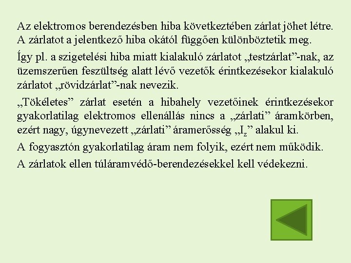 Az elektromos berendezésben hiba következtében zárlat jöhet létre. A zárlatot a jelentkező hiba okától