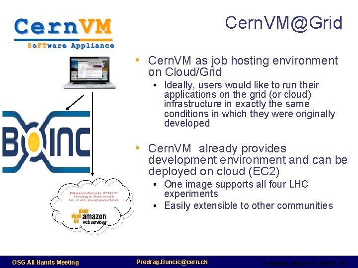 Cern. VM@Grid • Cern. VM as job hosting environment on Cloud/Grid § Ideally, users