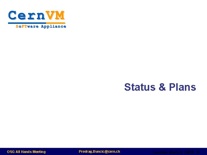 Status & Plans OSG All Hands Meeting Predrag. Buncic@cern. ch Fermilab, March 8 20010