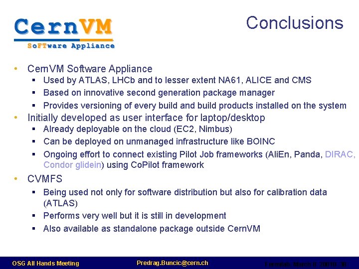 Conclusions • Cern. VM Software Appliance § Used by ATLAS, LHCb and to lesser