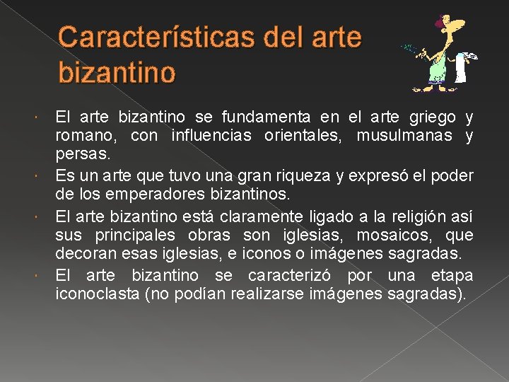 Características del arte bizantino El arte bizantino se fundamenta en el arte griego y