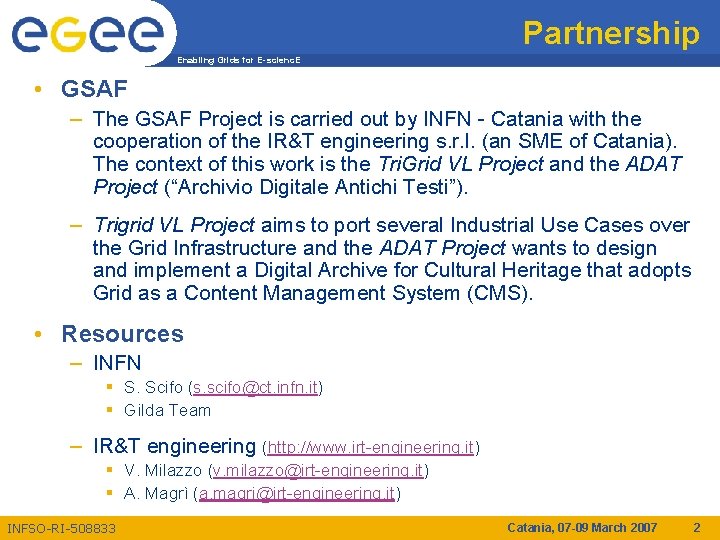 Partnership Enabling Grids for E-scienc. E • GSAF – The GSAF Project is carried