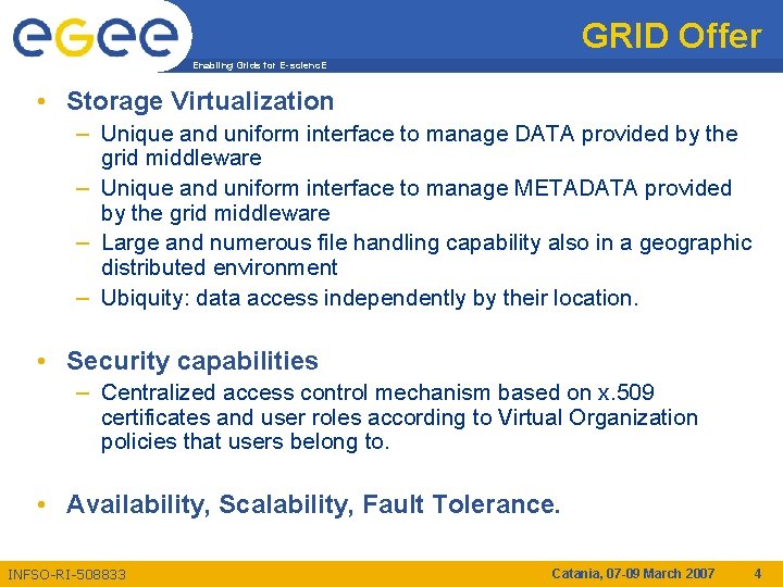 GRID Offer Enabling Grids for E-scienc. E • Storage Virtualization – Unique and uniform