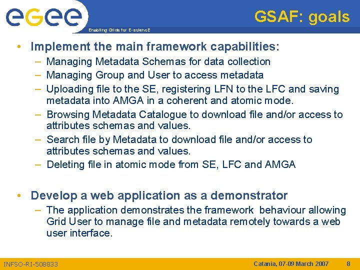 GSAF: goals Enabling Grids for E-scienc. E • Implement the main framework capabilities: –