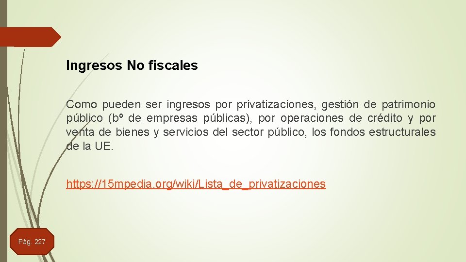 Ingresos No fiscales Como pueden ser ingresos por privatizaciones, gestión de patrimonio público (bº