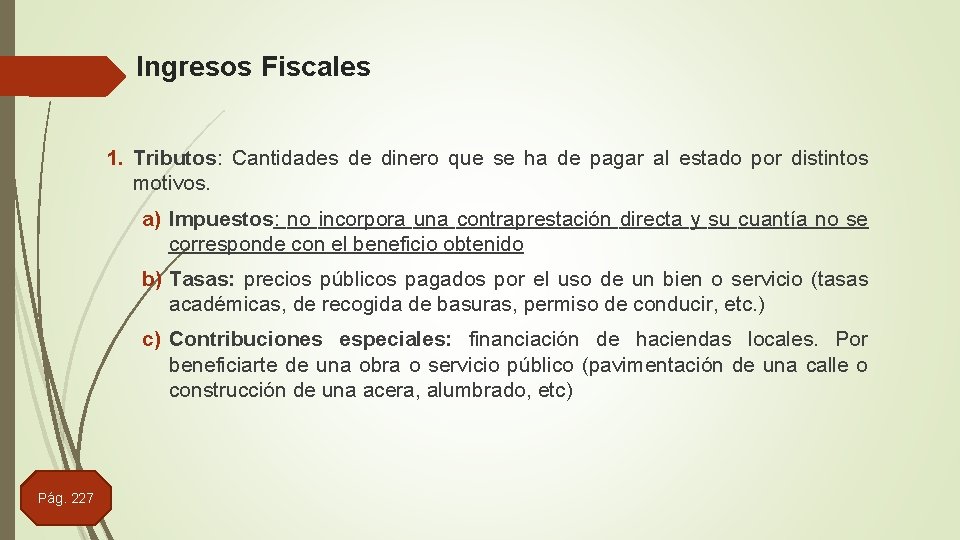 Ingresos Fiscales 1. Tributos: Cantidades de dinero que se ha de pagar al estado