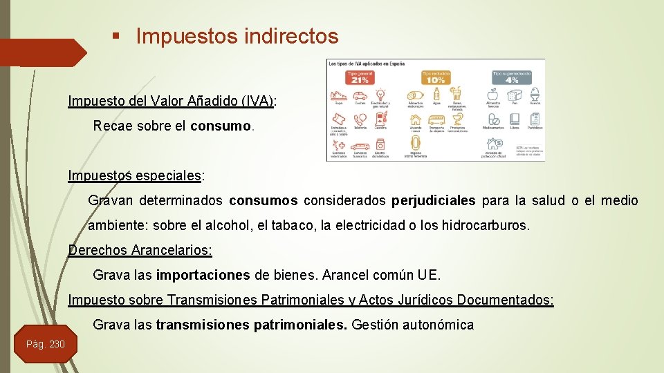 § Impuestos indirectos Impuesto del Valor Añadido (IVA): Recae sobre el consumo. Impuestos especiales: