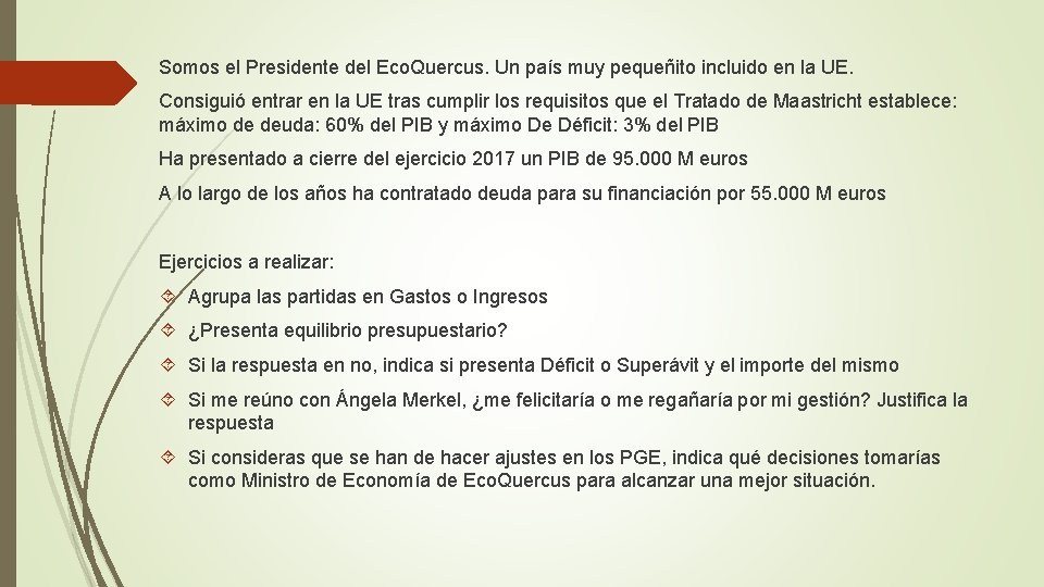 Somos el Presidente del Eco. Quercus. Un país muy pequeñito incluido en la UE.