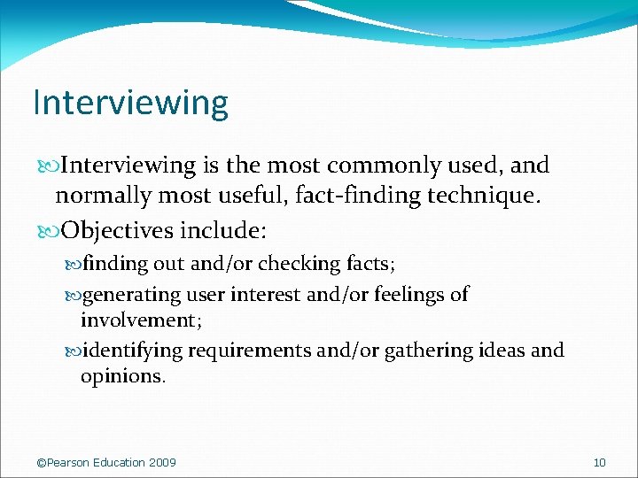 Interviewing is the most commonly used, and normally most useful, fact-finding technique. Objectives include: