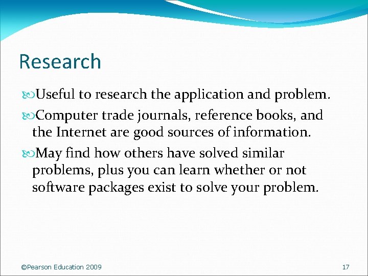 Research Useful to research the application and problem. Computer trade journals, reference books, and