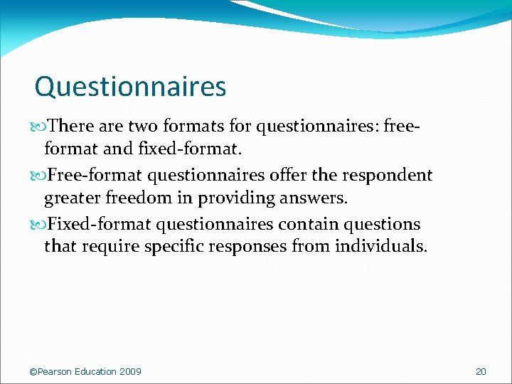  Questionnaires There are two formats for questionnaires: freeformat and fixed-format. Free-format questionnaires offer