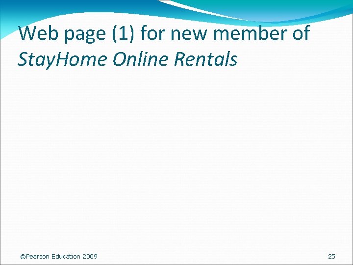 Web page (1) for new member of Stay. Home Online Rentals ©Pearson Education 2009