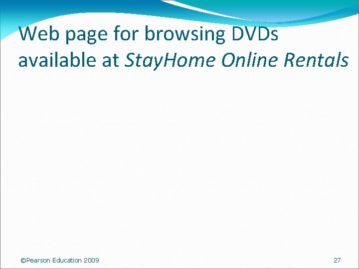 Web page for browsing DVDs available at Stay. Home Online Rentals ©Pearson Education 2009