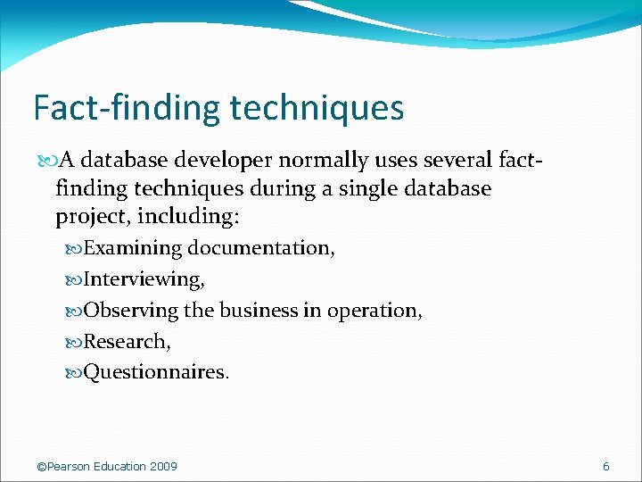 Fact-finding techniques A database developer normally uses several factfinding techniques during a single database