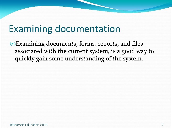 Examining documentation Examining documents, forms, reports, and files associated with the current system, is