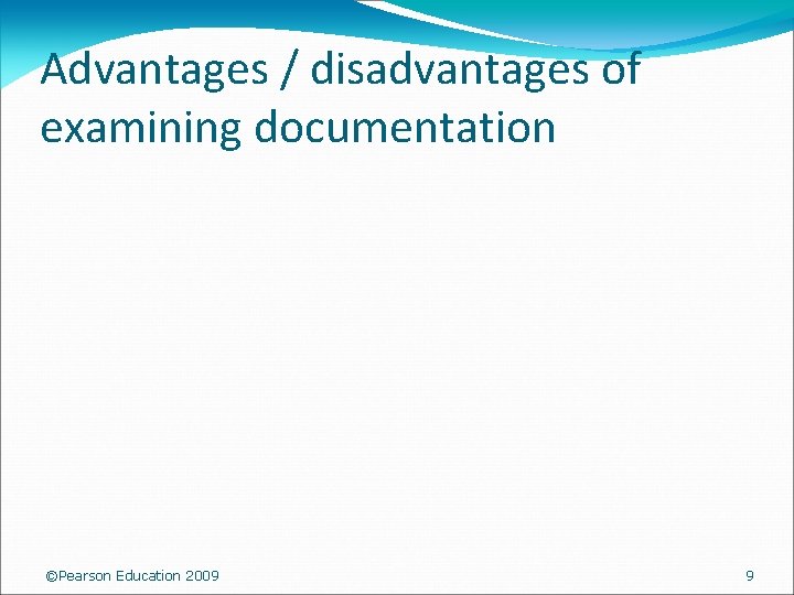 Advantages / disadvantages of examining documentation ©Pearson Education 2009 9 