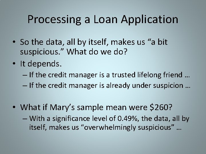 Processing a Loan Application • So the data, all by itself, makes us “a