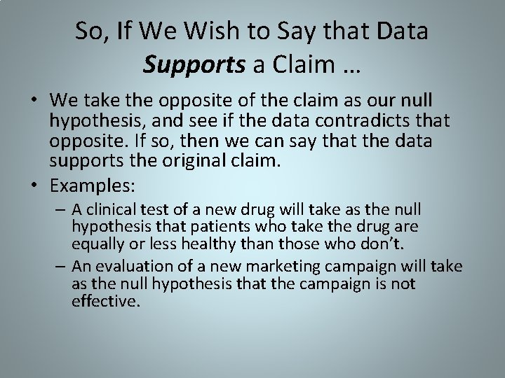 So, If We Wish to Say that Data Supports a Claim … • We