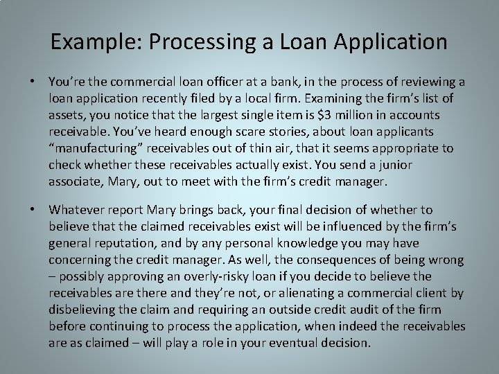 Example: Processing a Loan Application • You’re the commercial loan officer at a bank,