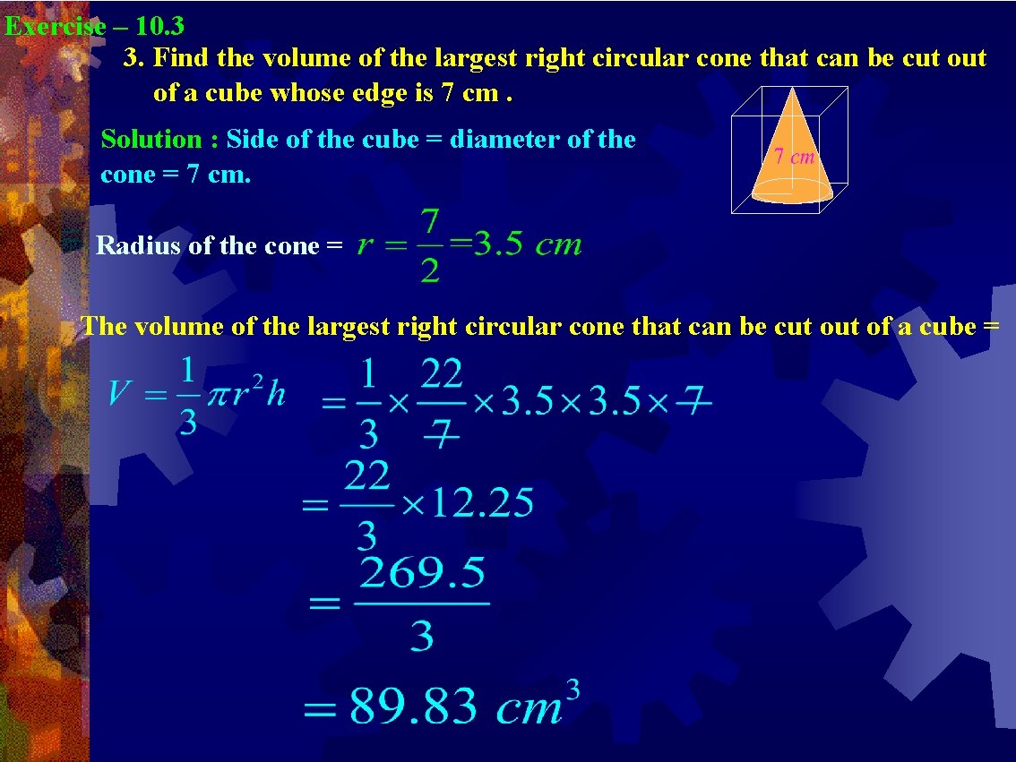 Exercise – 10. 3 3. Find the volume of the largest right circular cone