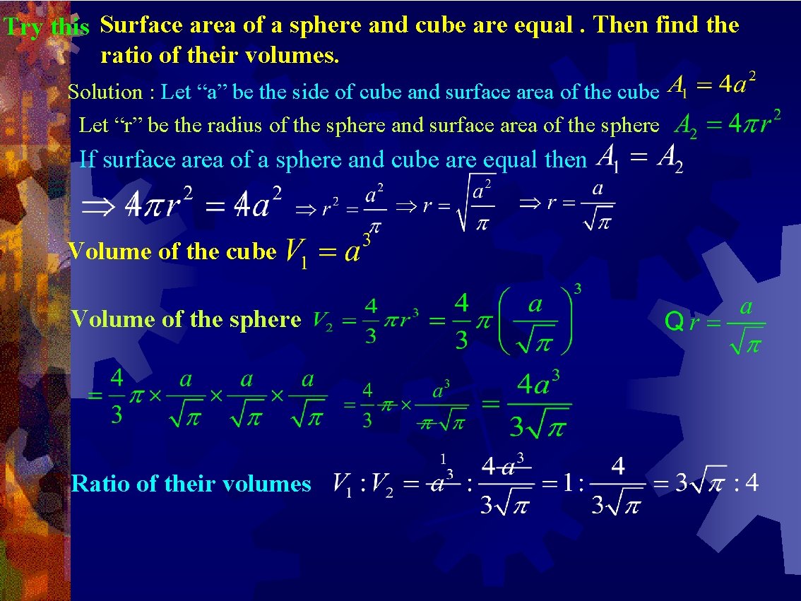 Try this Surface area of a sphere and cube are equal. Then find the