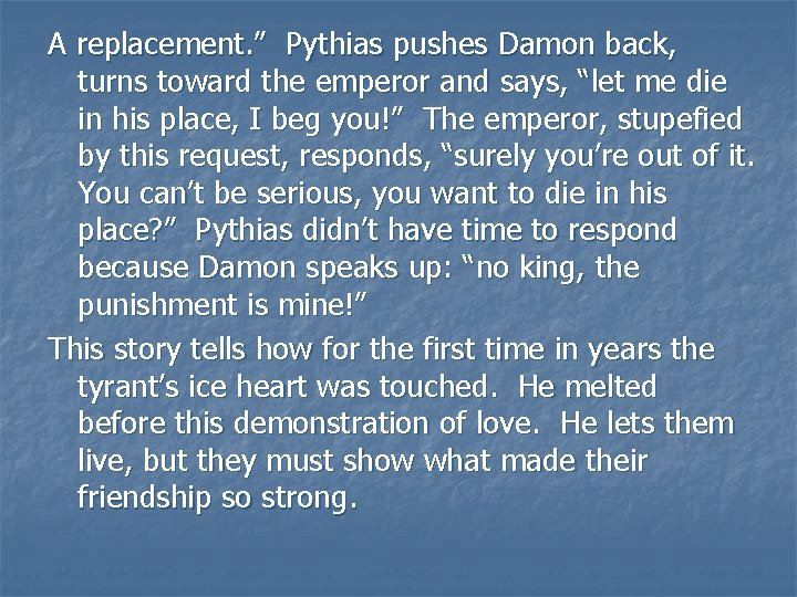 A replacement. ” Pythias pushes Damon back, turns toward the emperor and says, “let