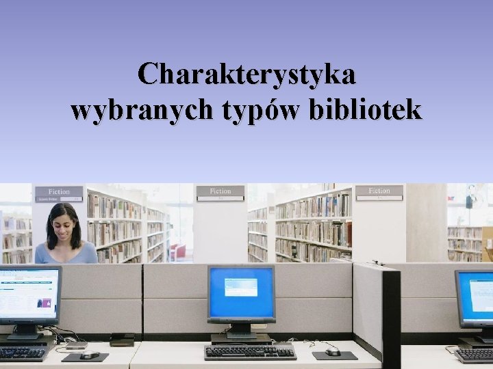 Charakterystyka wybranych typów bibliotek 