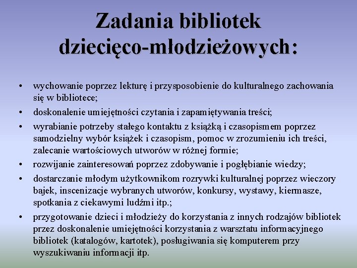 Zadania bibliotek dziecięco-młodzieżowych: • • • wychowanie poprzez lekturę i przysposobienie do kulturalnego zachowania