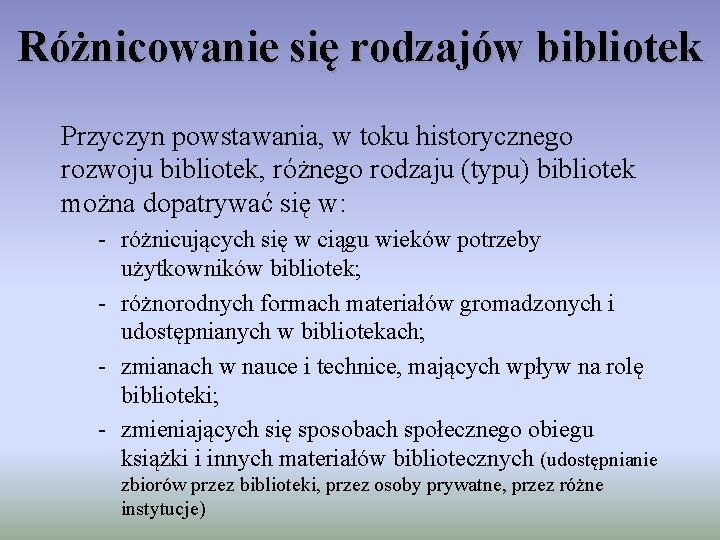 Różnicowanie się rodzajów bibliotek Przyczyn powstawania, w toku historycznego rozwoju bibliotek, różnego rodzaju (typu)