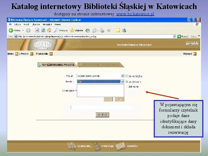 Katalog internetowy Biblioteki Śląskiej w Katowicach dostępny na stronie internetowej: www. bs. katowice. pl