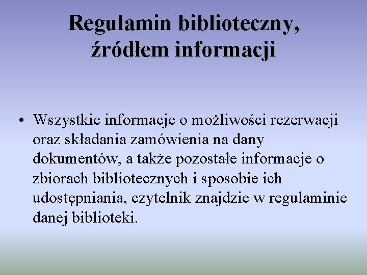 Regulamin biblioteczny, źródłem informacji • Wszystkie informacje o możliwości rezerwacji oraz składania zamówienia na