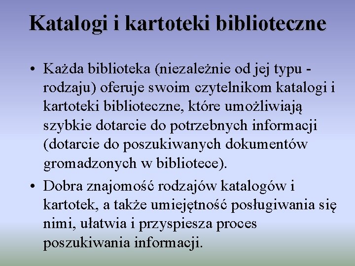 Katalogi i kartoteki biblioteczne • Każda biblioteka (niezależnie od jej typu rodzaju) oferuje swoim